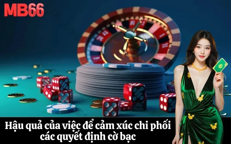 Hậu quả của việc để cảm xúc chi phối các quyết định cờ bạc