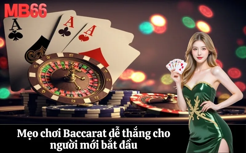 Mẹo chơi Baccarat dễ thắng cho người mới bắt đầu