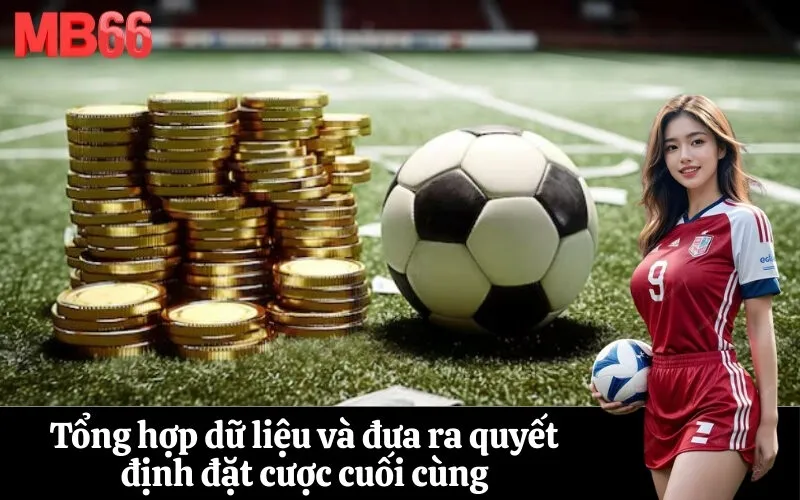 Tổng hợp dữ liệu và đưa ra quyết định đặt cược cuối cùng