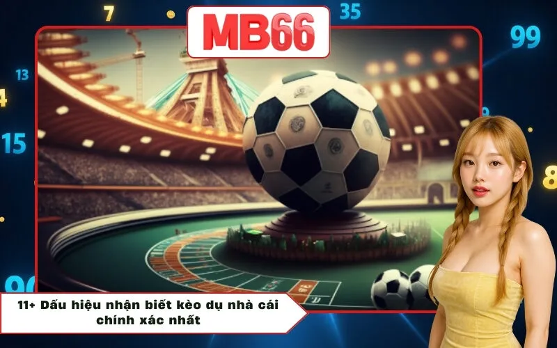 11+ Dấu hiệu nhận biết kèo dụ nhà cái chính xác nhất